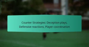 Counter Strategies: Deception plays, Defensive reactions, Player coordination