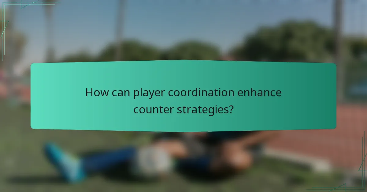 How can player coordination enhance counter strategies?