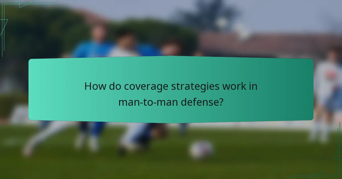 How do coverage strategies work in man-to-man defense?