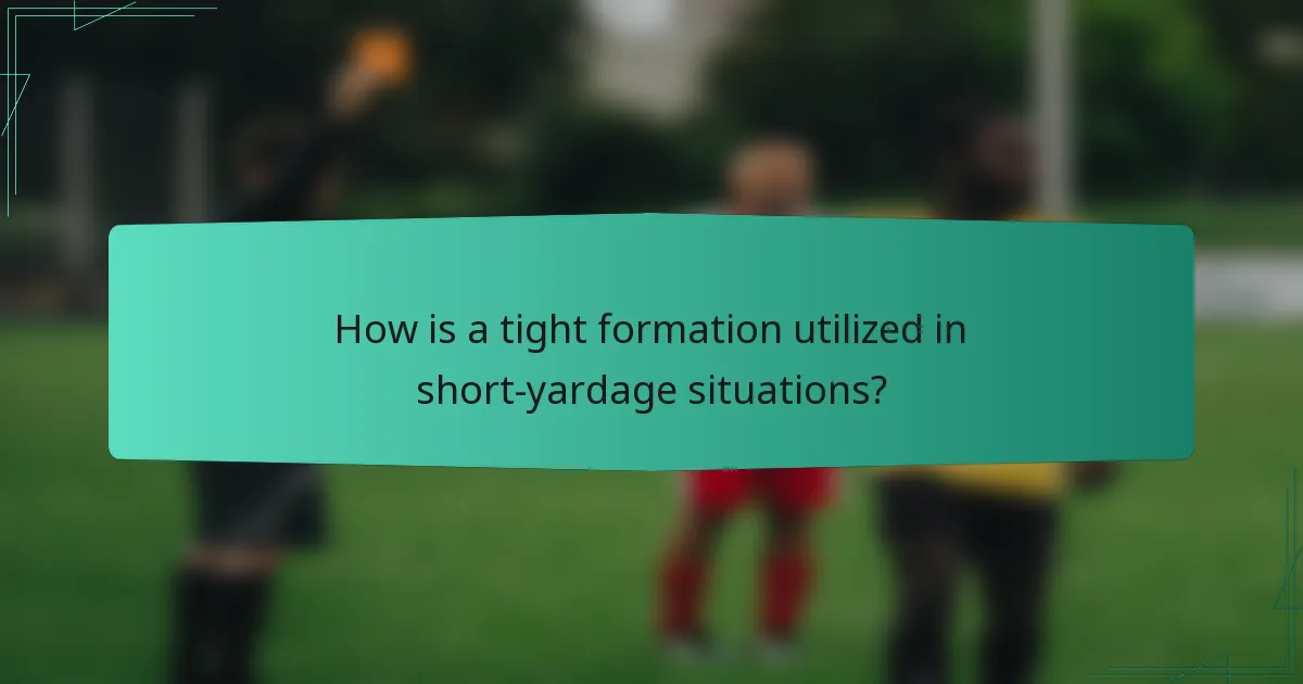 How is a tight formation utilized in short-yardage situations?