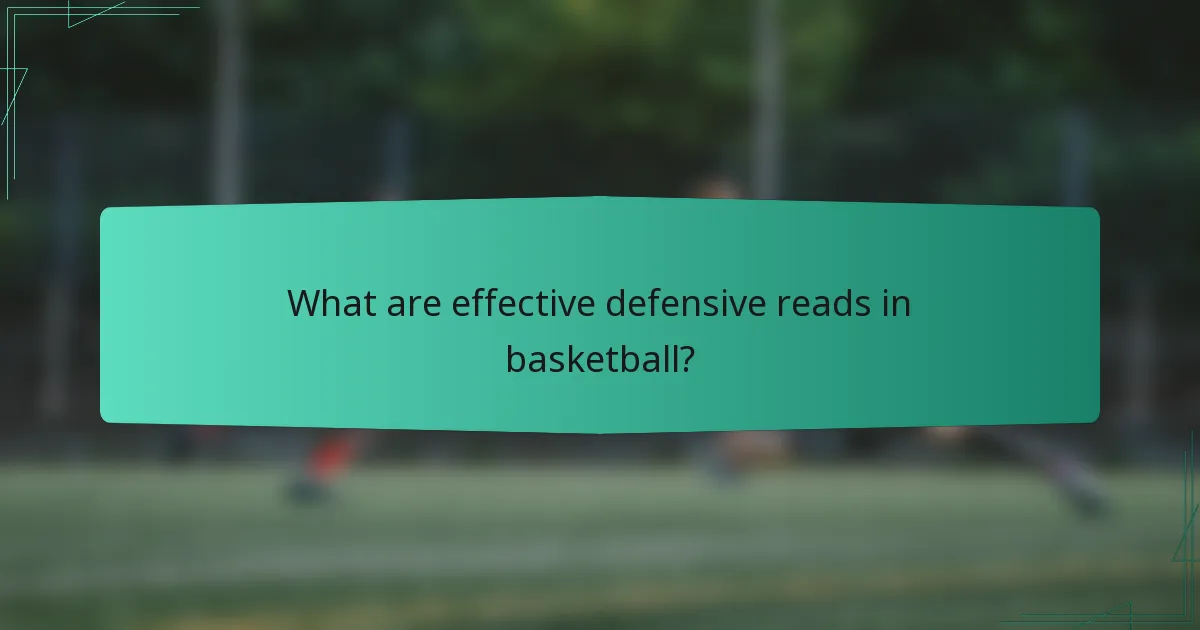 What are effective defensive reads in basketball?