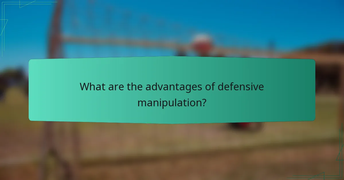What are the advantages of defensive manipulation?