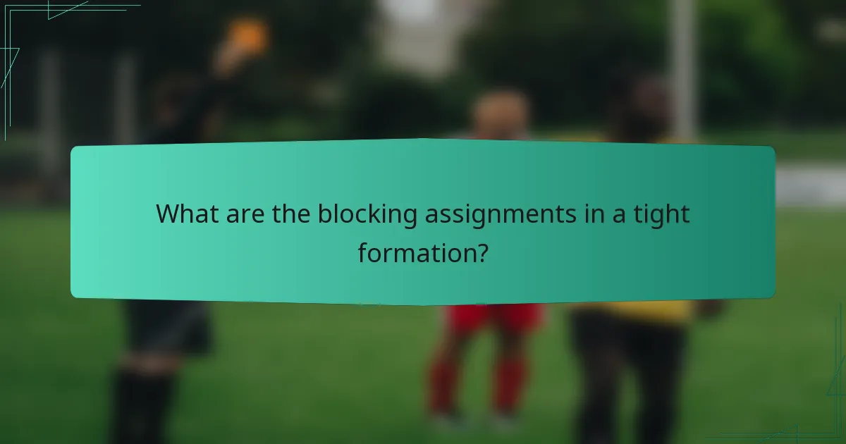 What are the blocking assignments in a tight formation?