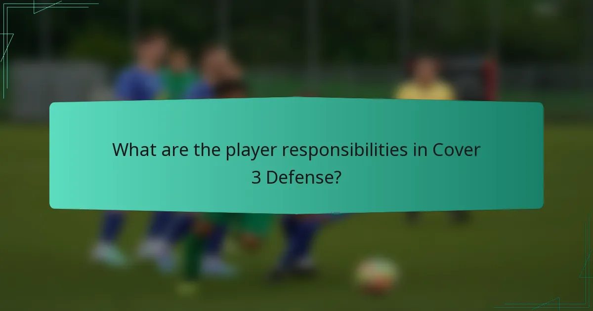 What are the player responsibilities in Cover 3 Defense?