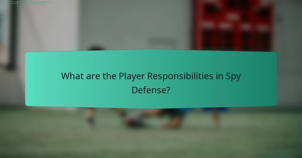 What are the Player Responsibilities in Spy Defense?