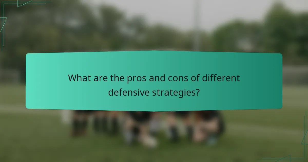 What are the pros and cons of different defensive strategies?