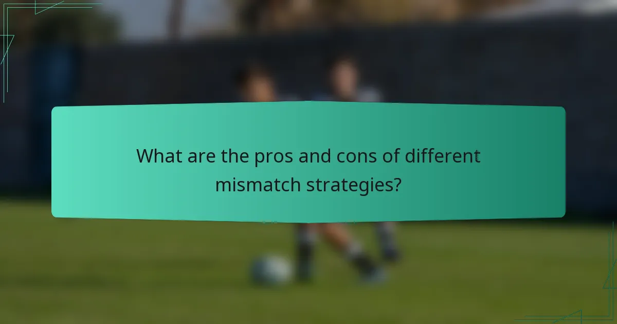 What are the pros and cons of different mismatch strategies?