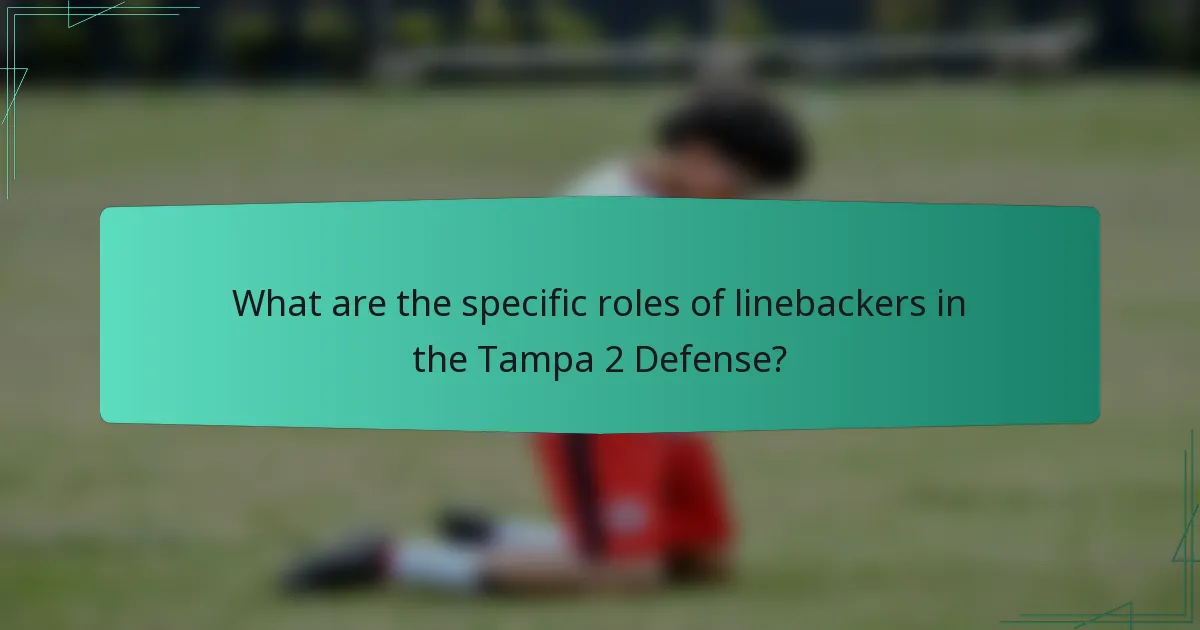 What are the specific roles of linebackers in the Tampa 2 Defense?
