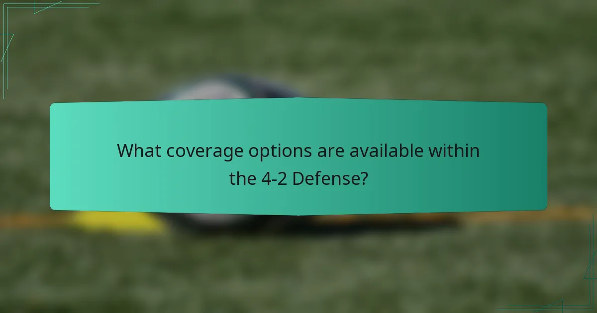 What coverage options are available within the 4-2 Defense?