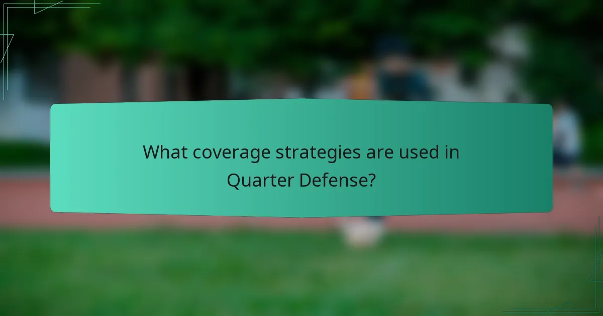 What coverage strategies are used in Quarter Defense?