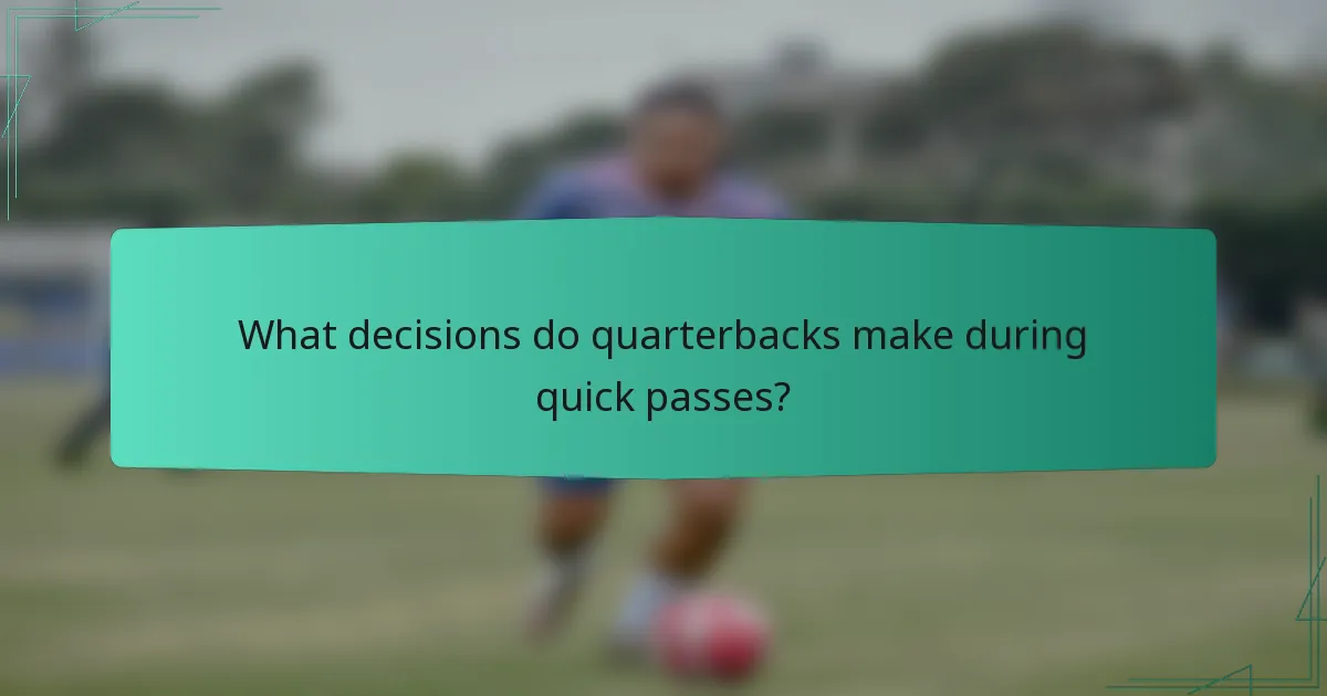 What decisions do quarterbacks make during quick passes?