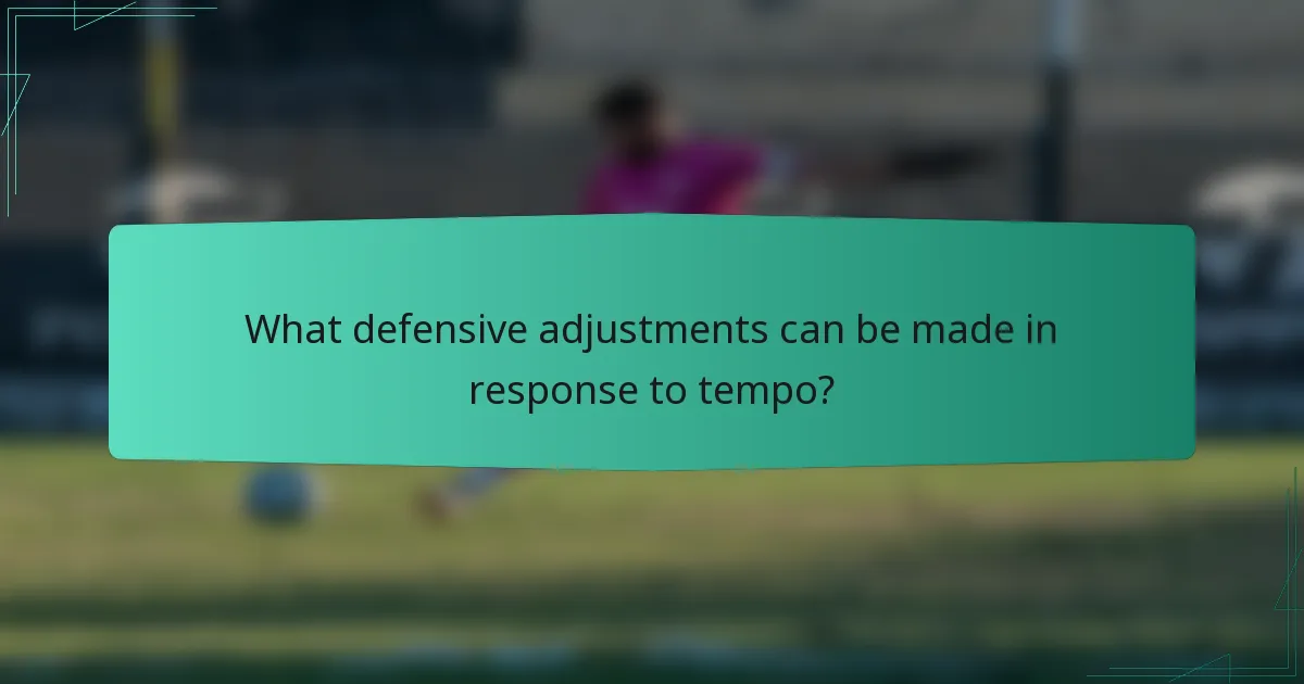 What defensive adjustments can be made in response to tempo?