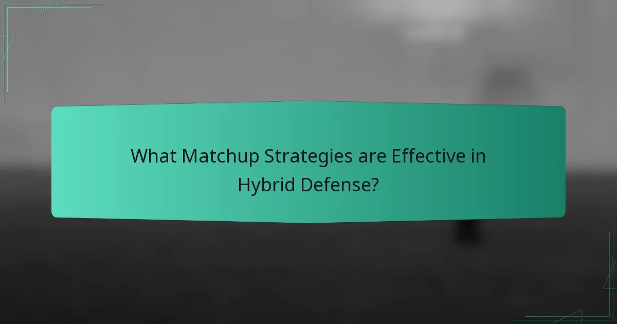What Matchup Strategies are Effective in Hybrid Defense?