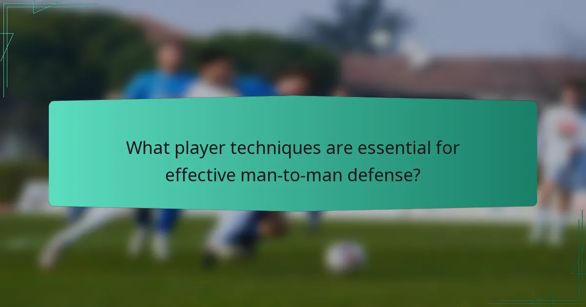 What player techniques are essential for effective man-to-man defense?