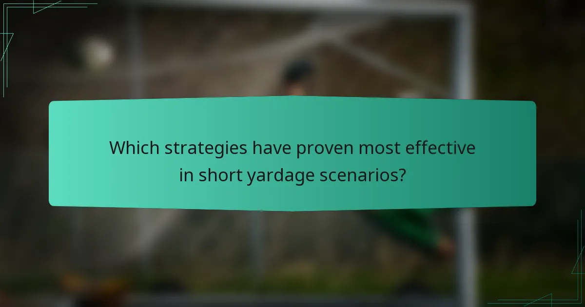 Which strategies have proven most effective in short yardage scenarios?